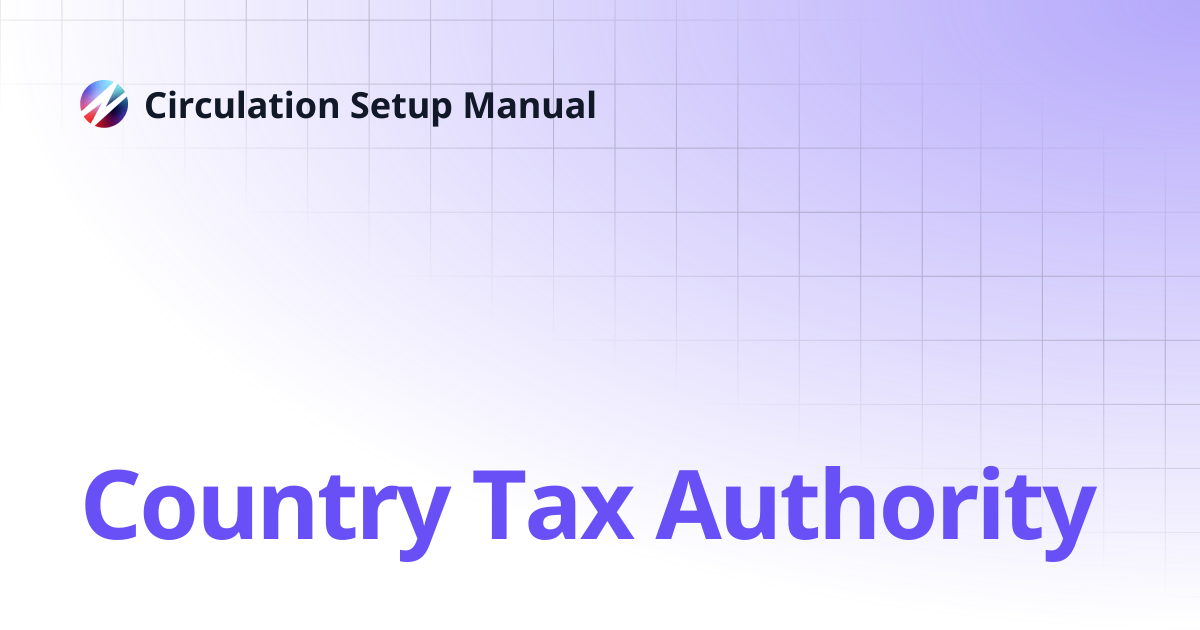 Country Tax Authority | Circulation Setup Manual