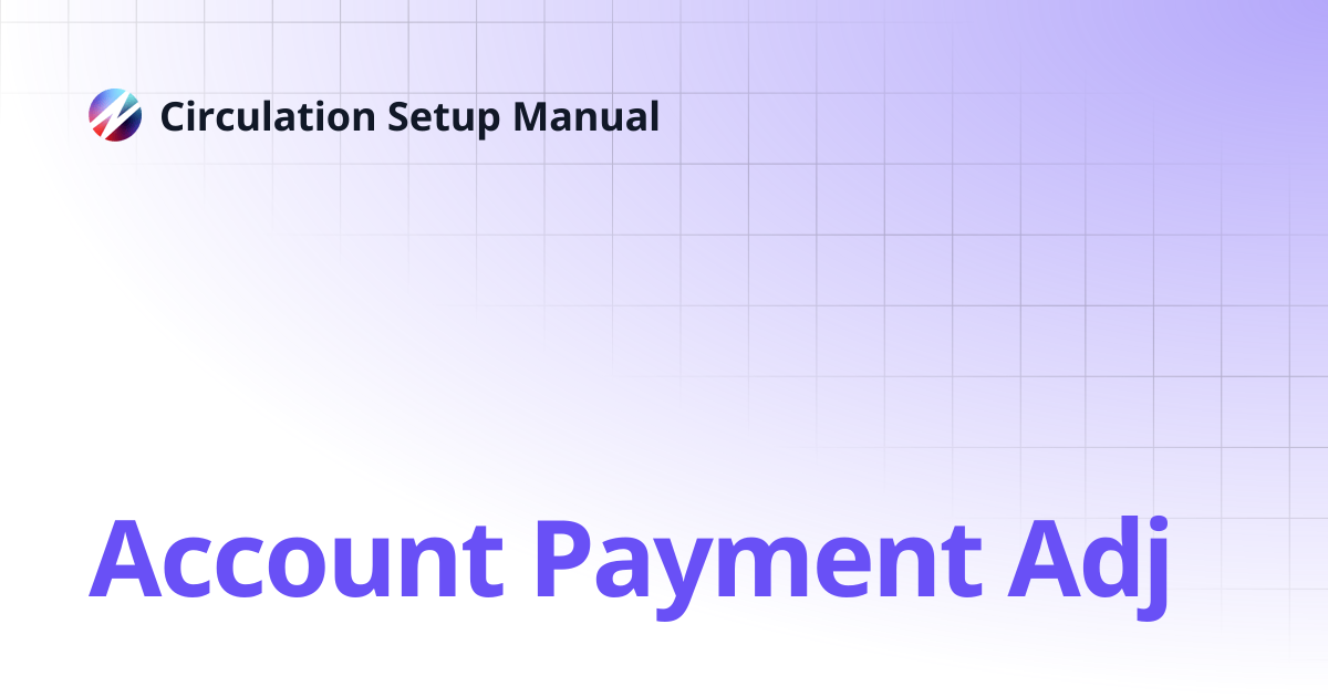 Account Payment Adj | Circulation Setup Manual