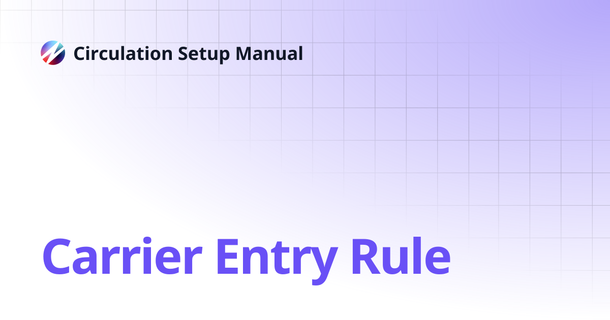 Carrier Entry Rule | Circulation Setup Manual