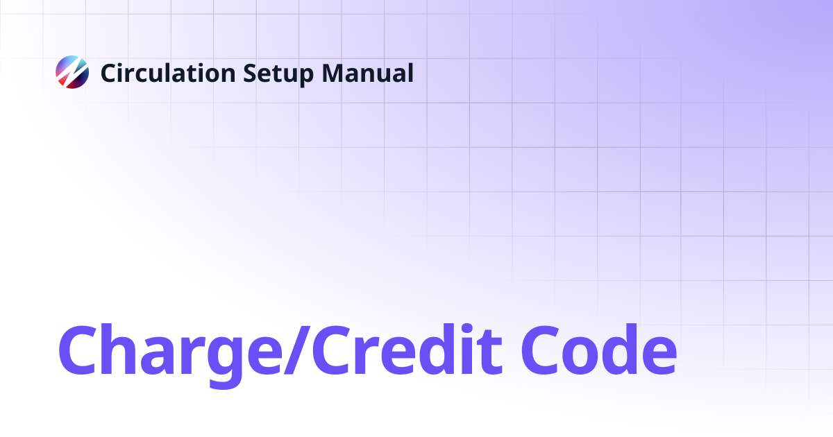 Charge/Credit Code | Circulation Setup Manual
