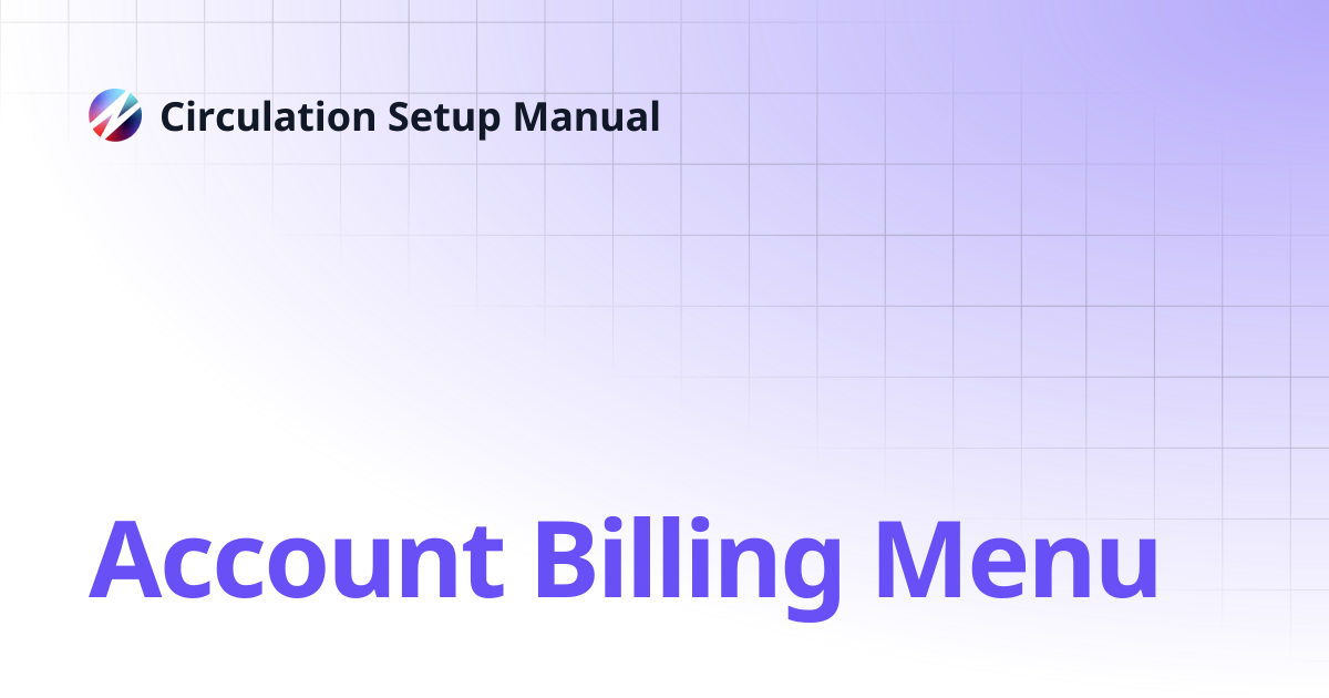 Account Billing Menu | Circulation Setup Manual