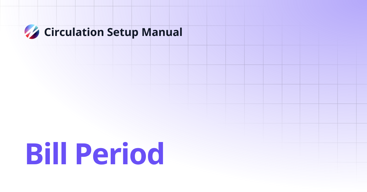Bill Period | Circulation Setup Manual