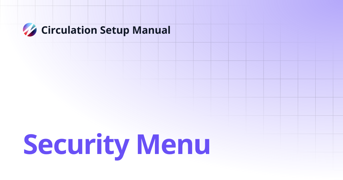 Security Menu | Circulation Setup Manual