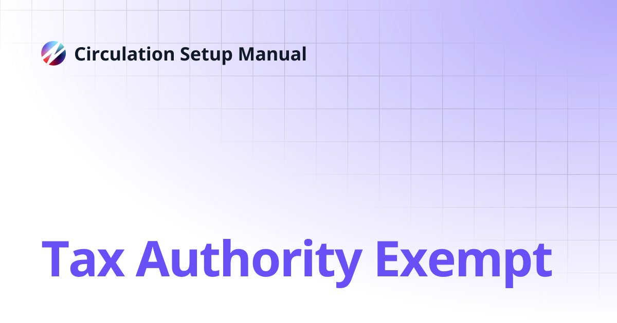 Tax Authority Exempt | Circulation Setup Manual