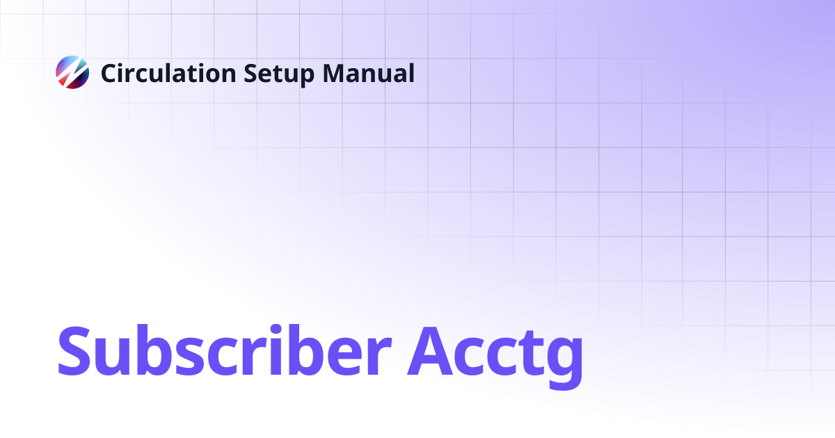 Subscriber Acctg | Circulation Setup Manual