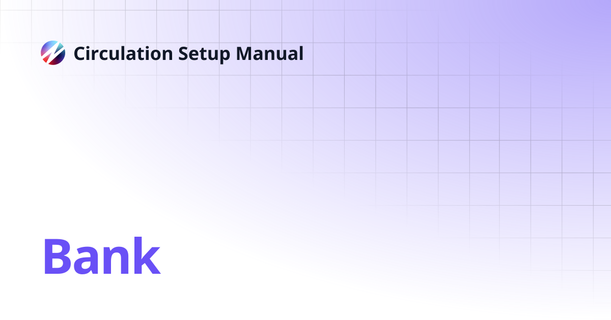 Bank | Circulation Setup Manual