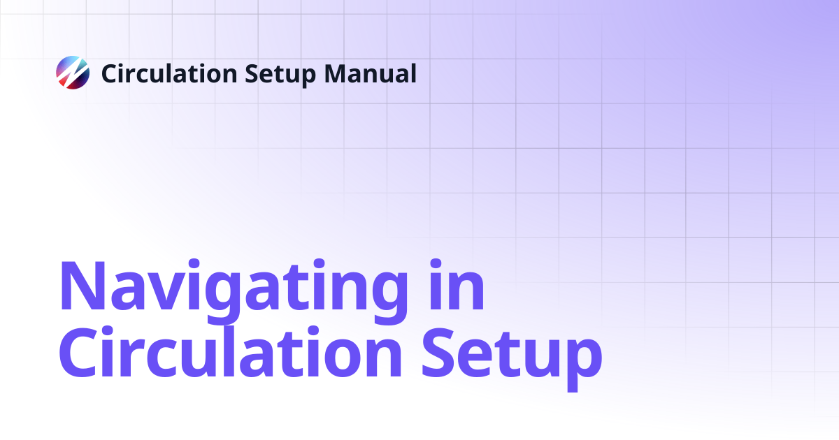 Navigating in Circulation Setup | Circulation Setup Manual