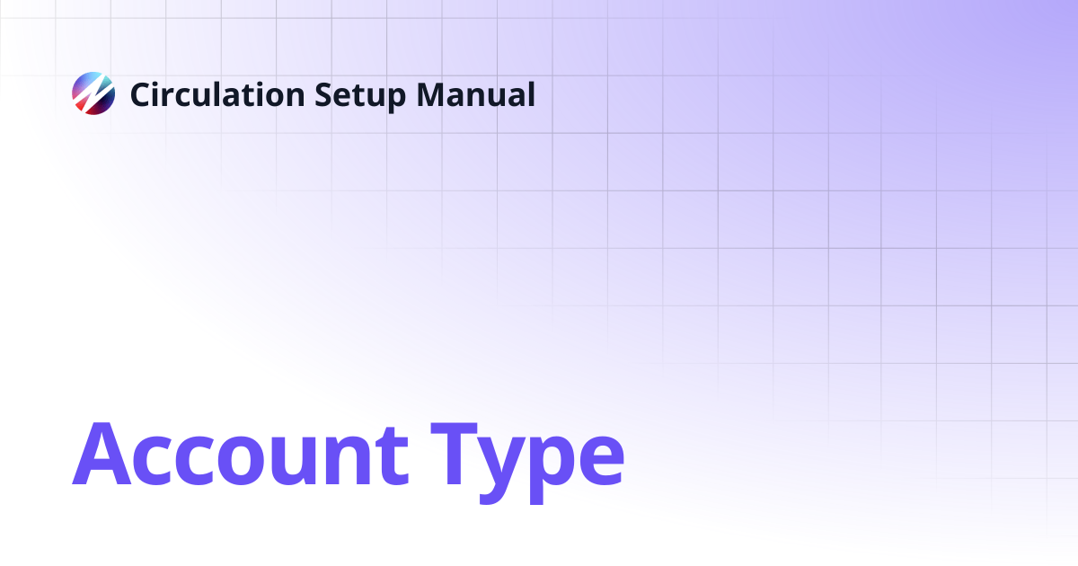 Account Type | Circulation Setup Manual