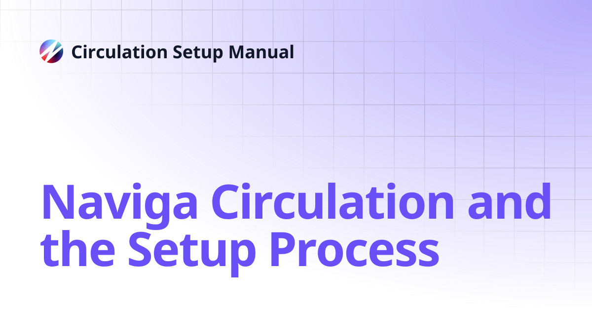 Naviga Circulation and the Setup Process | Circulation Setup Manual