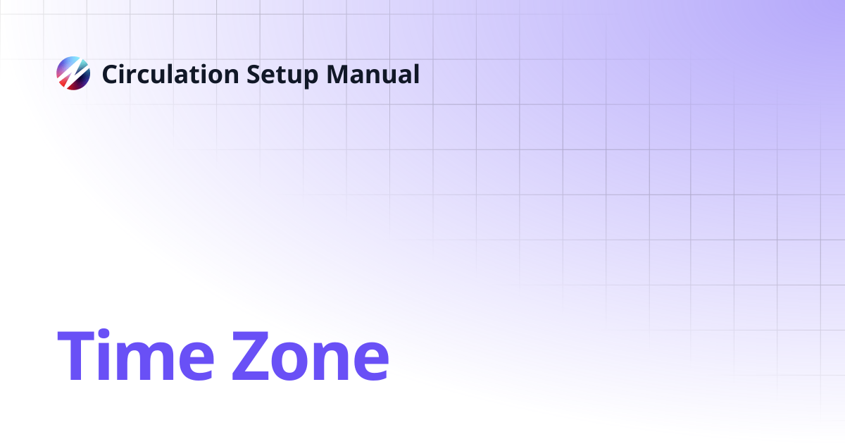 Time Zone | Circulation Setup Manual