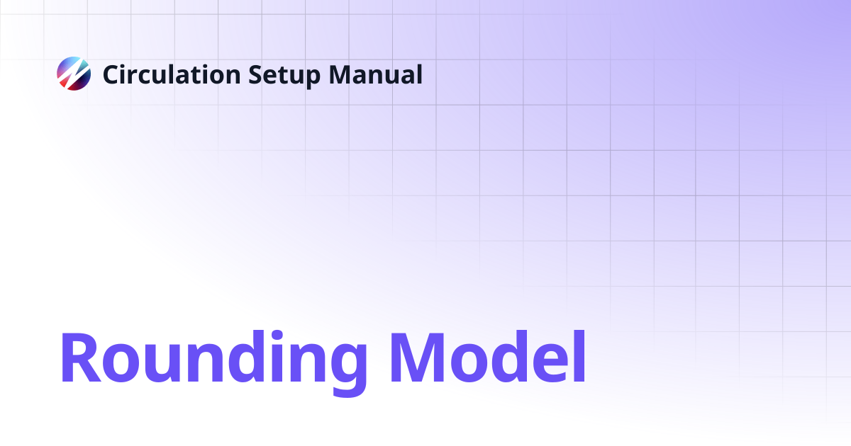 Rounding Model | Circulation Setup Manual