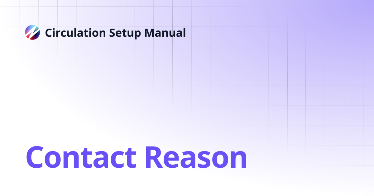 Contact Reason | Circulation Setup Manual