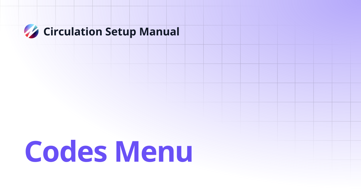 Codes Menu | Circulation Setup Manual