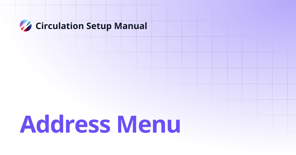 Address Menu | Circulation Setup Manual