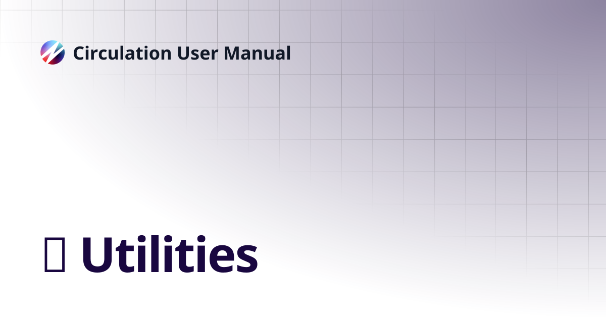 ⓫ Utilities | Circulation User Manual