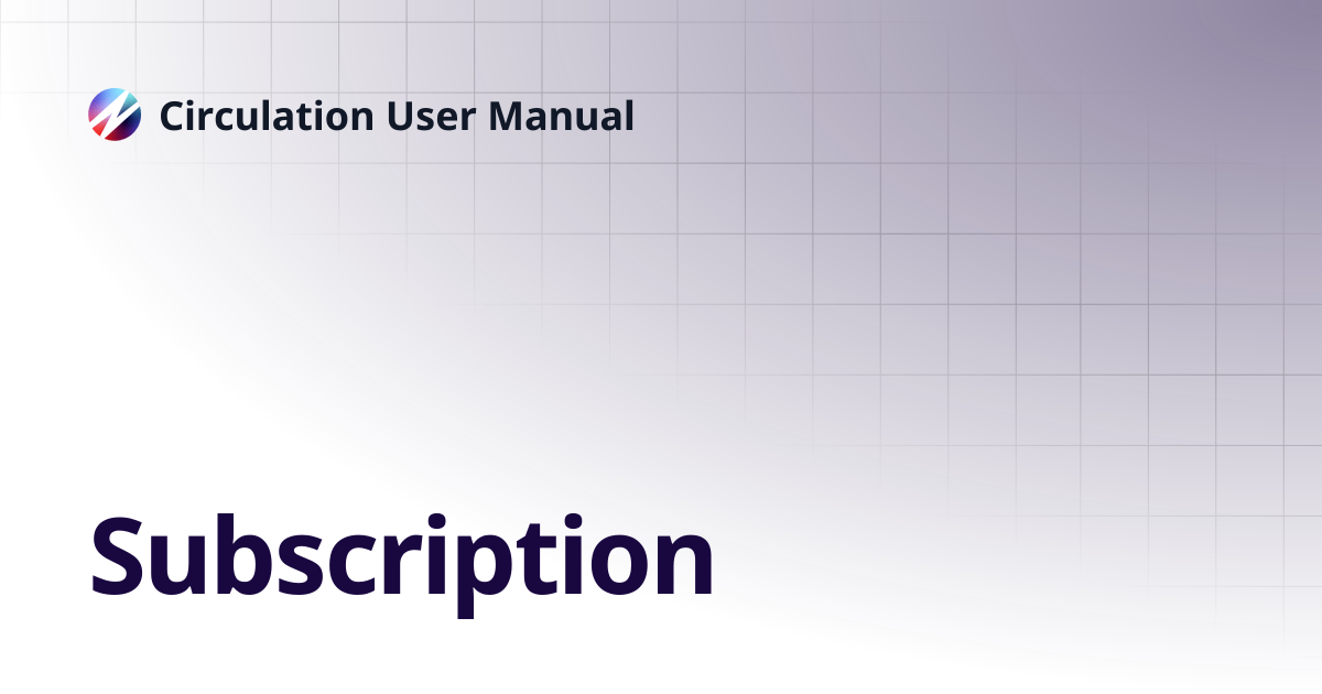 Subscription | Circulation User Manual