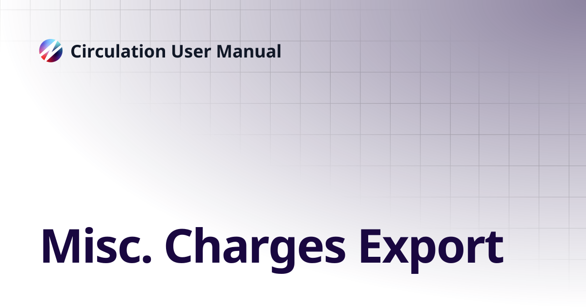 Misc. Charges Export | Circulation User Manual