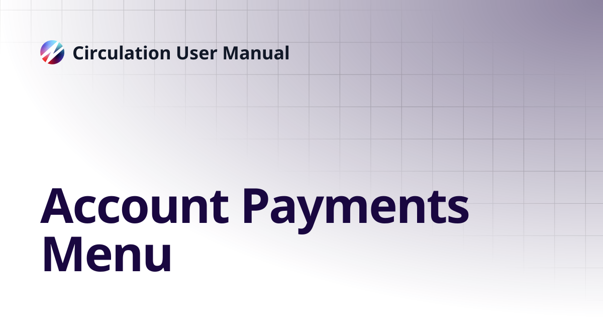 Account Payments Menu | Circulation User Manual