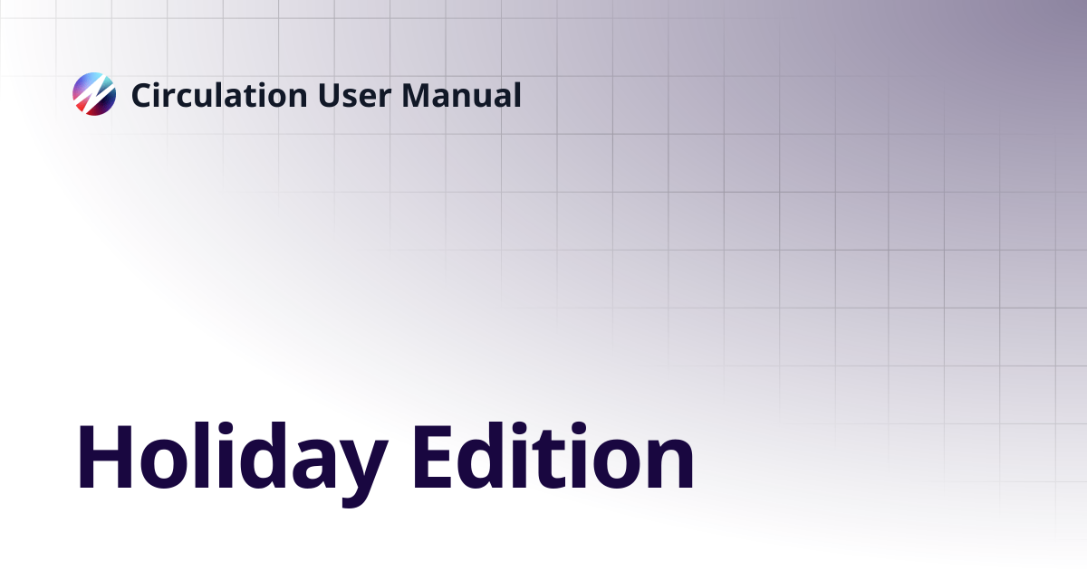 Holiday Edition | Circulation User Manual