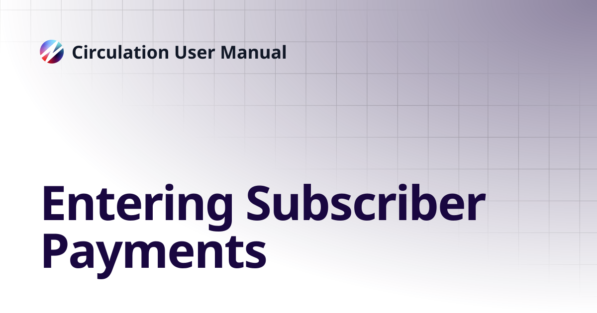 Entering Subscriber Payments | Circulation User Manual