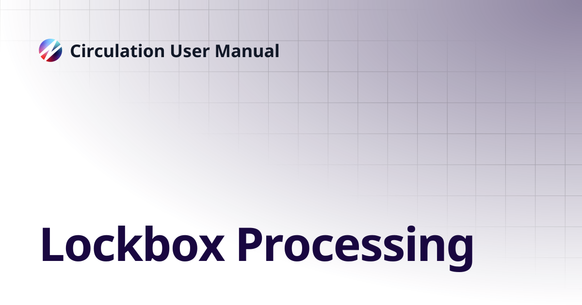 Lockbox Processing | Circulation User Manual
