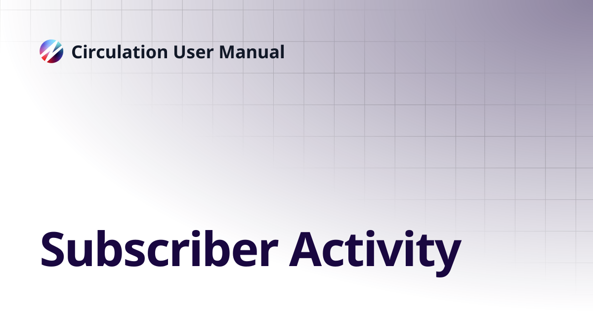 Subscriber Activity | Circulation User Manual