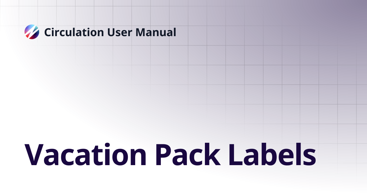 Vacation Pack Labels | Circulation User Manual