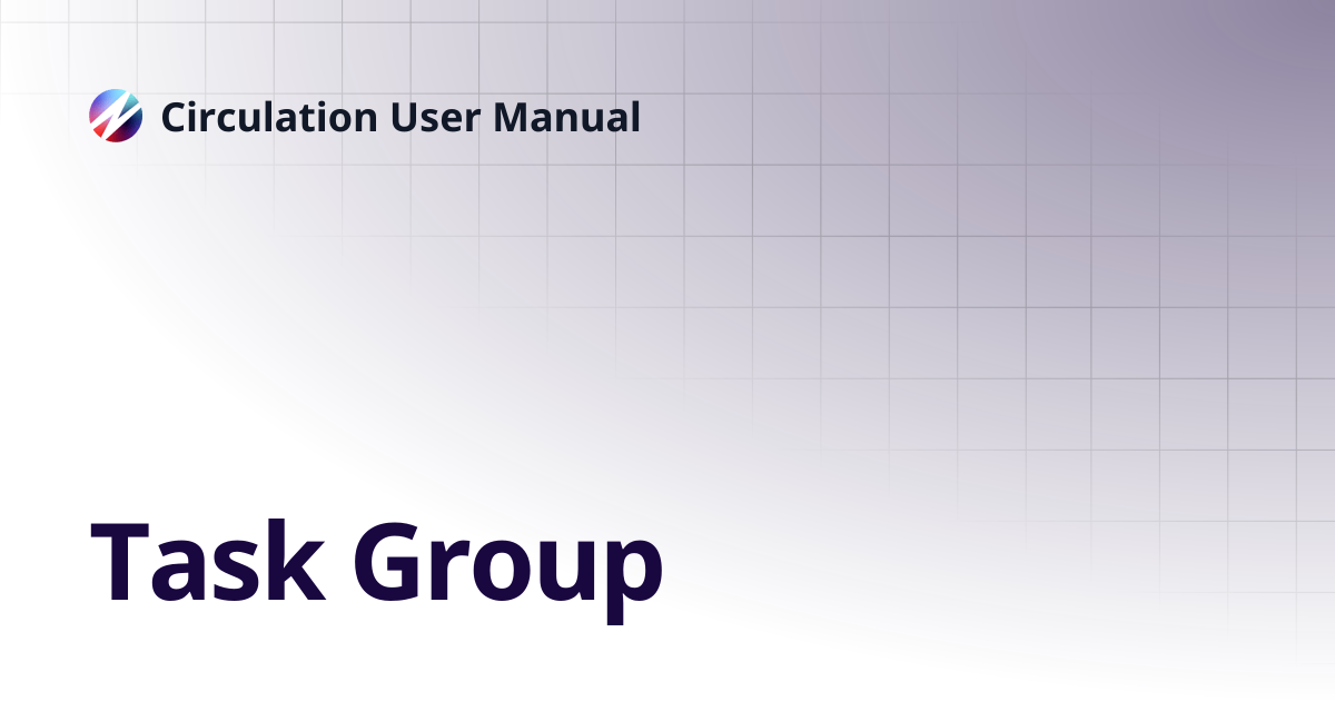 Task Group | Circulation User Manual