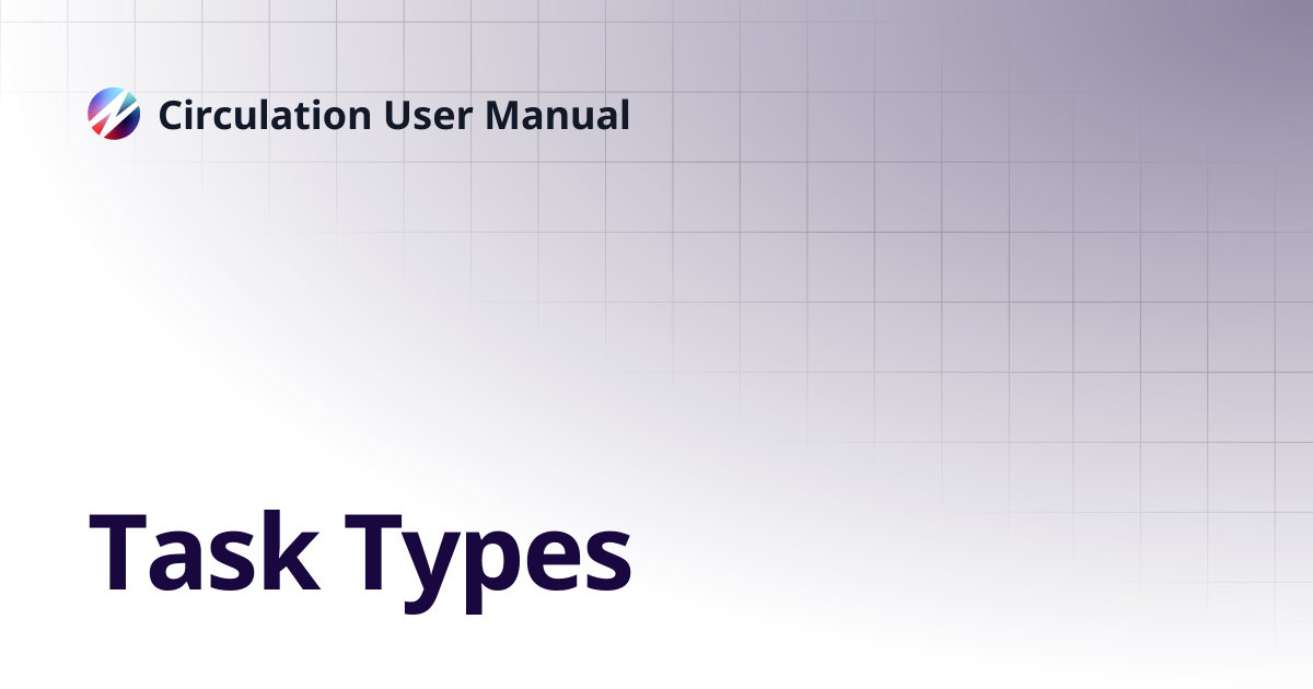 Task Types | Circulation User Manual