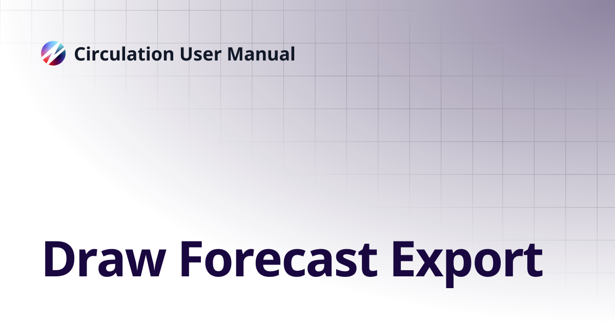 Draw Forecast Export | Circulation User Manual