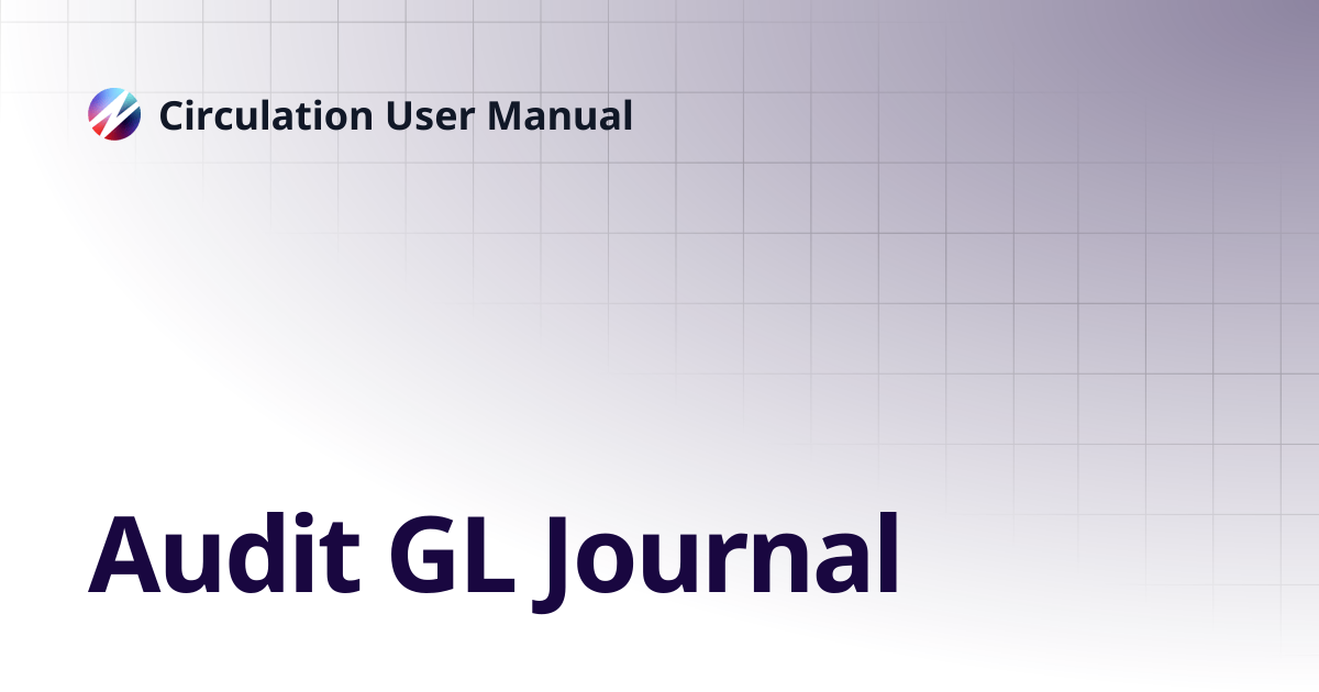 Audit GL Journal | Circulation User Manual