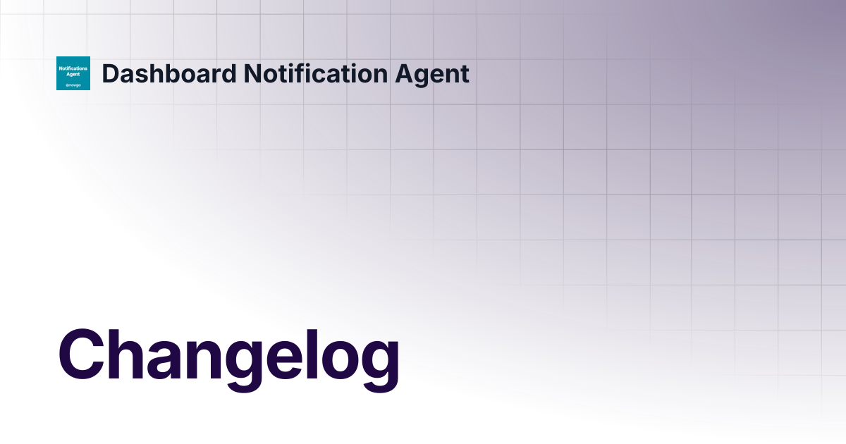 Changelog | Dashboard Notification Agent