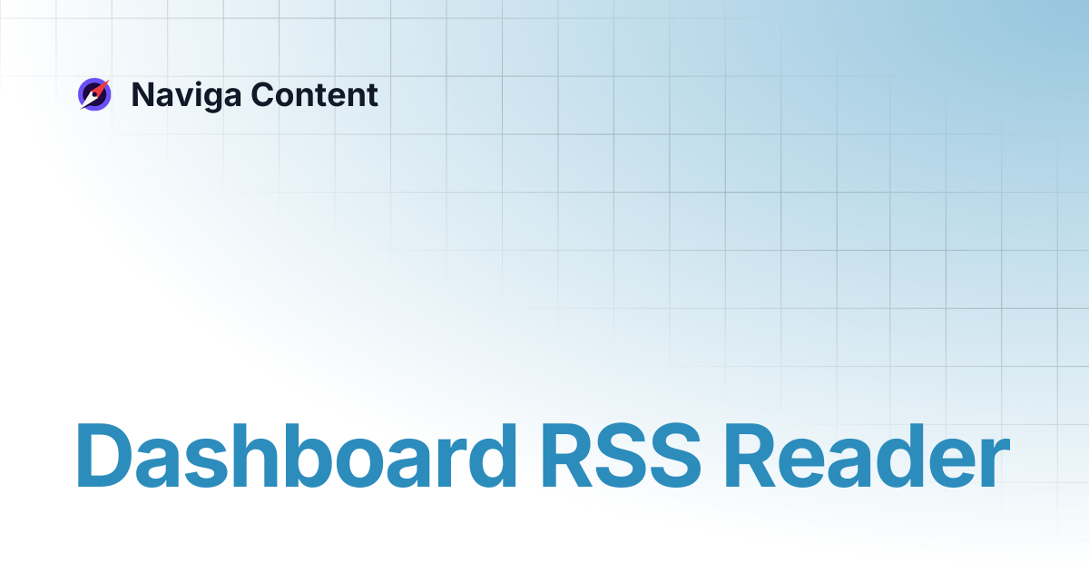 Dashboard RSS Reader | Naviga Content