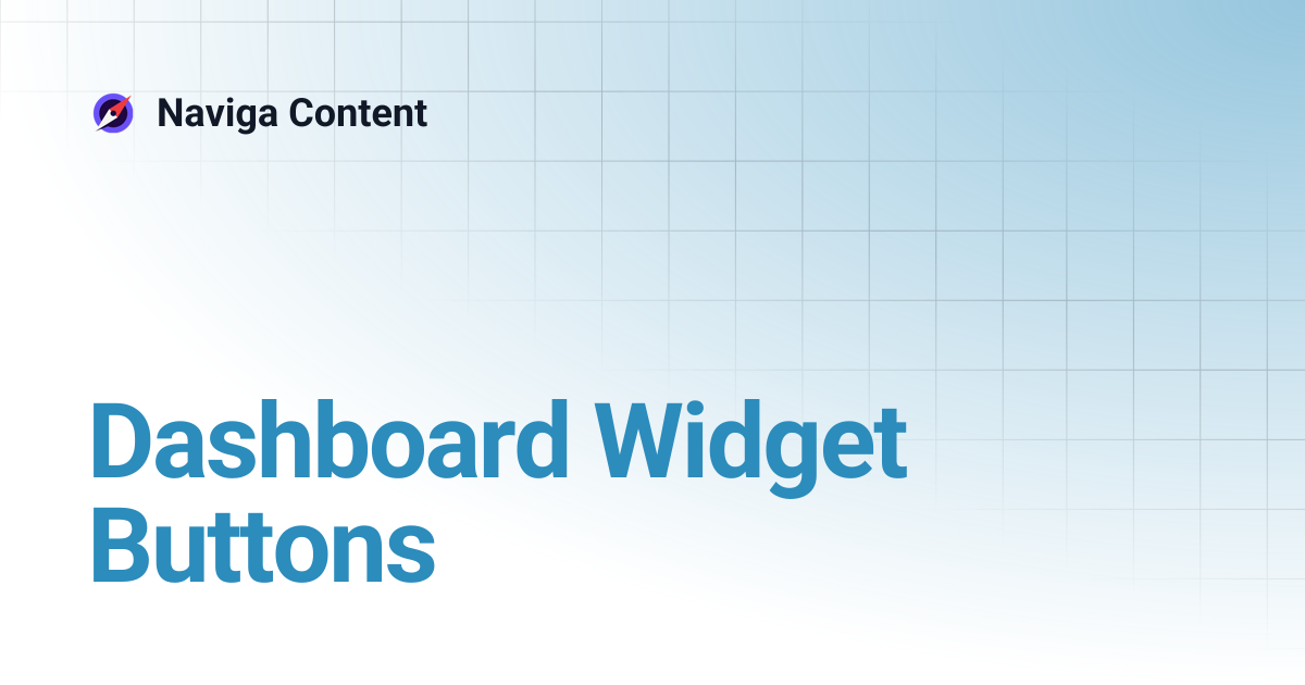 Dashboard Widget Buttons | Naviga Content