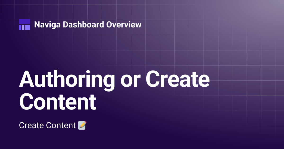Authoring or Create Content | Dashboard 3.0 | Naviga Dashboard Overview