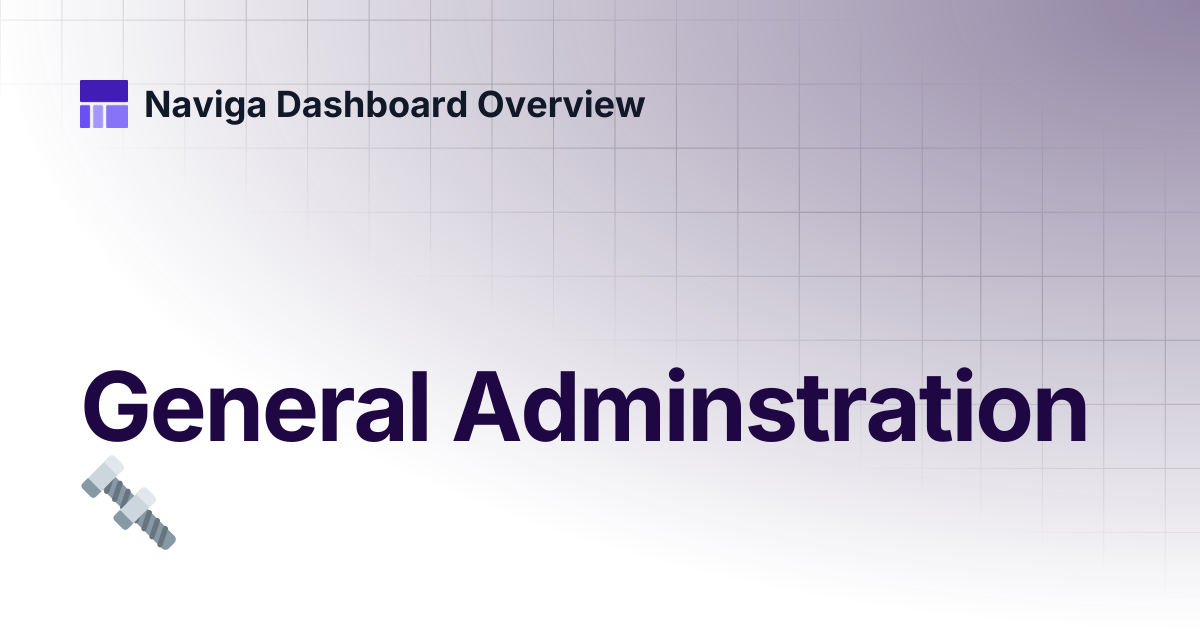 General Adminstration 🔩 | Dashboard 3.0 | Naviga Dashboard Overview