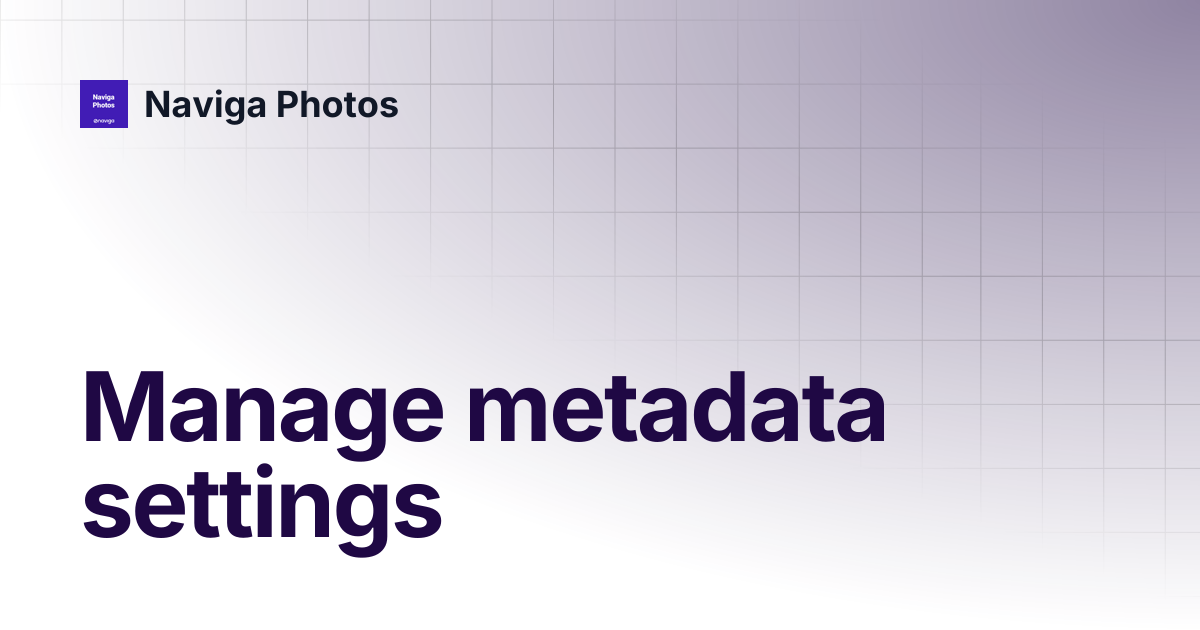 Manage metadata settings | Naviga Photos