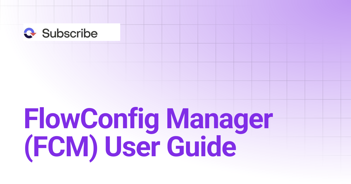 FlowConfig Manager (FCM) User Guide | Naviga Subscribe