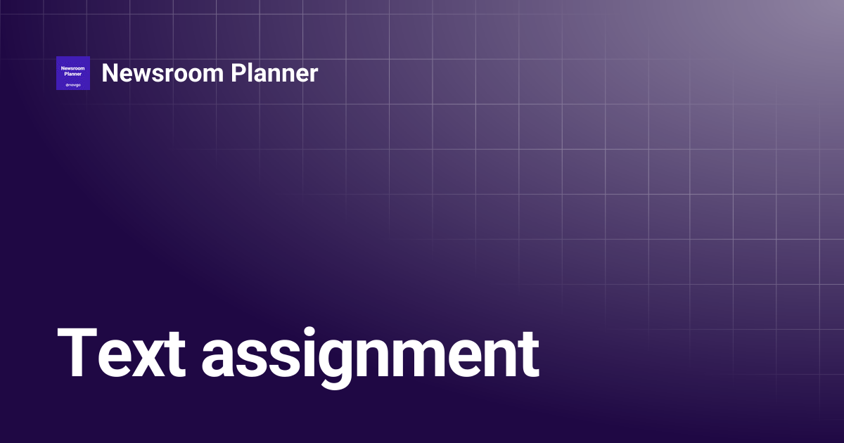 Text assignment | 6.3.0 | Newsroom Planner