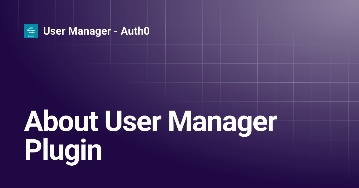About User Manager Plugin | User Manager - Auth0